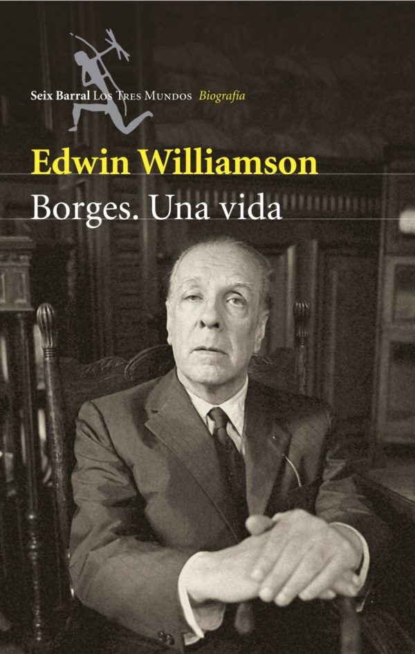 Mejores biografias escritores Borges. Una vida de Edwin Williamson